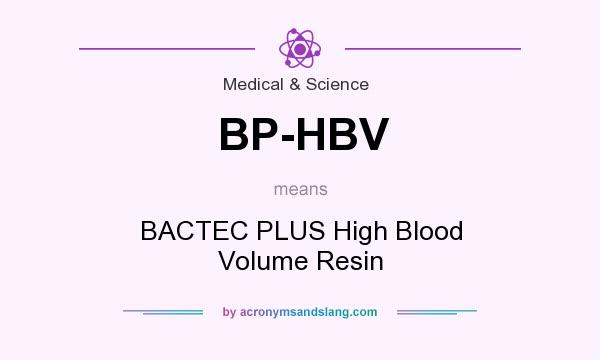 What does BP-HBV mean? It stands for BACTEC PLUS High Blood Volume Resin