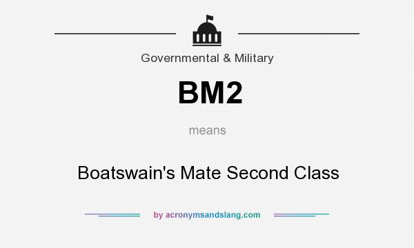 What does BM2 mean? It stands for Boatswain`s Mate Second Class