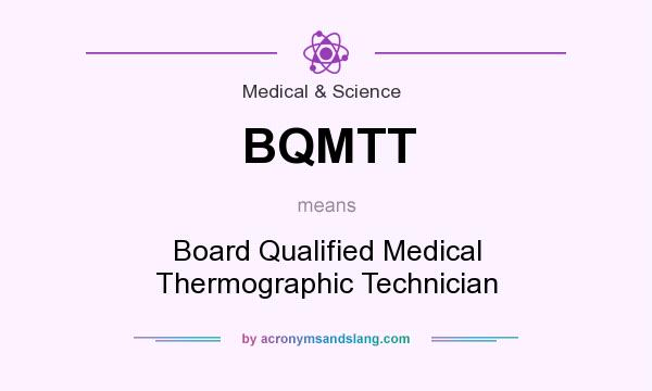 What does BQMTT mean? It stands for Board Qualified Medical Thermographic Technician