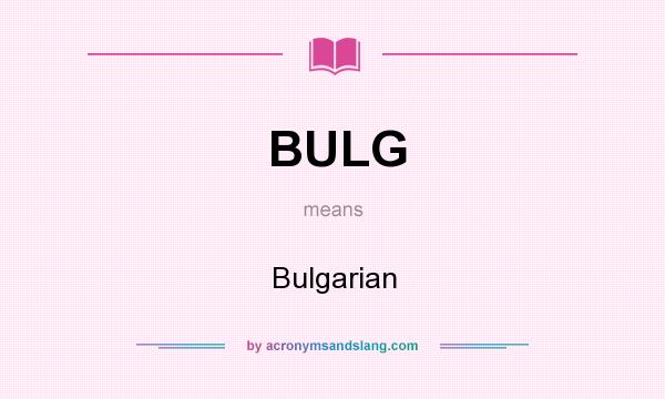 What does BULG mean? It stands for Bulgarian
