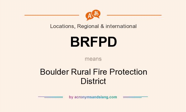What does BRFPD mean? It stands for Boulder Rural Fire Protection District