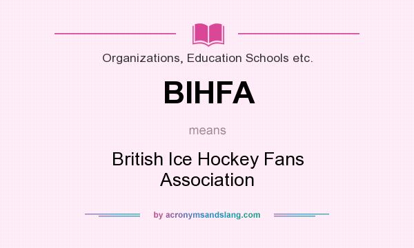 What does BIHFA mean? It stands for British Ice Hockey Fans Association
