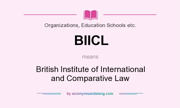 What does BIICL mean? It stands for British Institute of International and Comparative Law