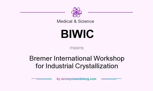 What does BIWIC mean? It stands for Bremer International Workshop for Industrial Crystallization