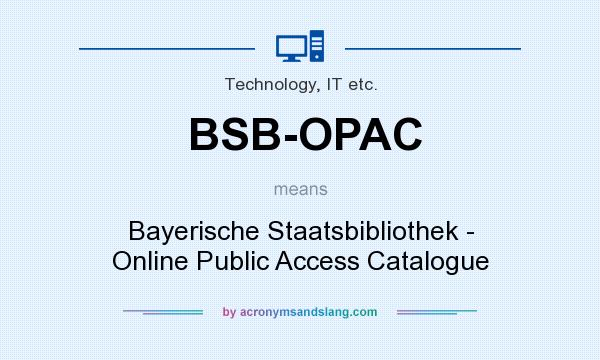 What does BSB-OPAC mean? It stands for Bayerische Staatsbibliothek - Online Public Access Catalogue