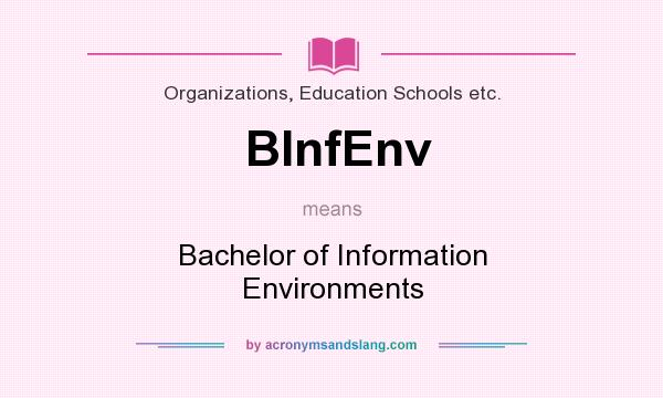 What does BInfEnv mean? It stands for Bachelor of Information Environments