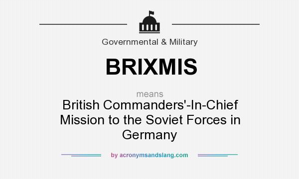 What does BRIXMIS mean? It stands for British Commanders`-In-Chief Mission to the Soviet Forces in Germany