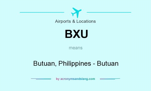 What does BXU mean? It stands for Butuan, Philippines - Butuan