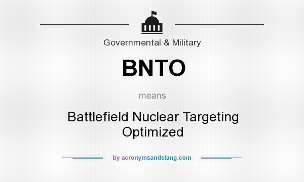 What does BNTO mean? It stands for Battlefield Nuclear Targeting Optimized