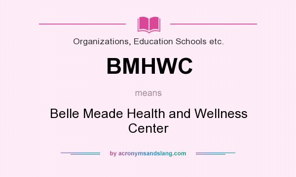 What does BMHWC mean? It stands for Belle Meade Health and Wellness Center