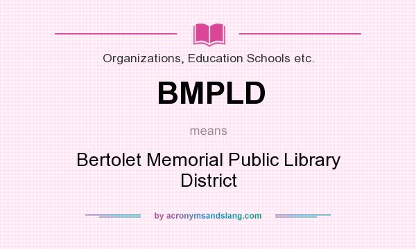 What does BMPLD mean? It stands for Bertolet Memorial Public Library District
