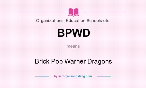 What does BPWD mean? It stands for Brick Pop Warner Dragons