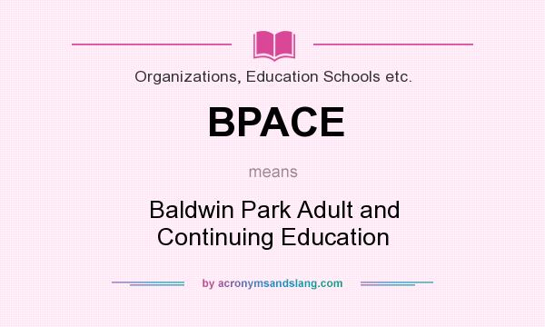 What does BPACE mean? It stands for Baldwin Park Adult and Continuing Education