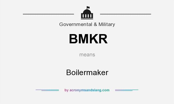 What does BMKR mean? It stands for Boilermaker