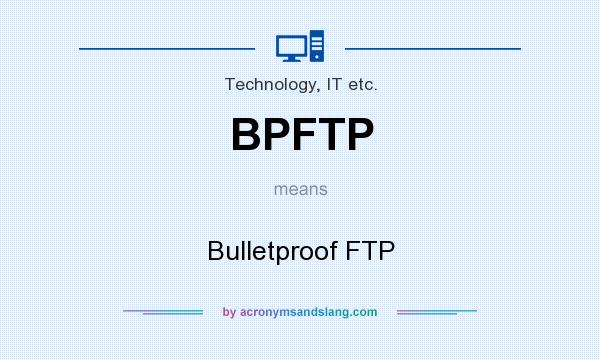 What does BPFTP mean? It stands for Bulletproof FTP
