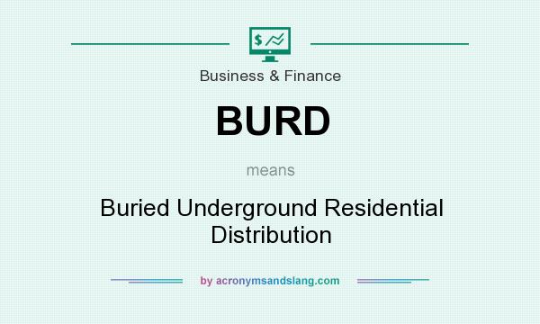 What does BURD mean? It stands for Buried Underground Residential Distribution