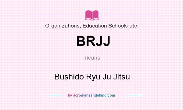 What does BRJJ mean? It stands for Bushido Ryu Ju Jitsu