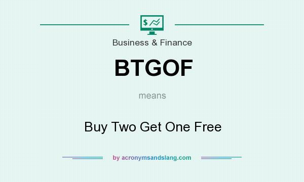 What does BTGOF mean? It stands for Buy Two Get One Free