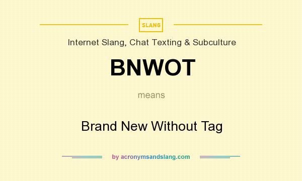 What does BNWOT mean? It stands for Brand New Without Tag