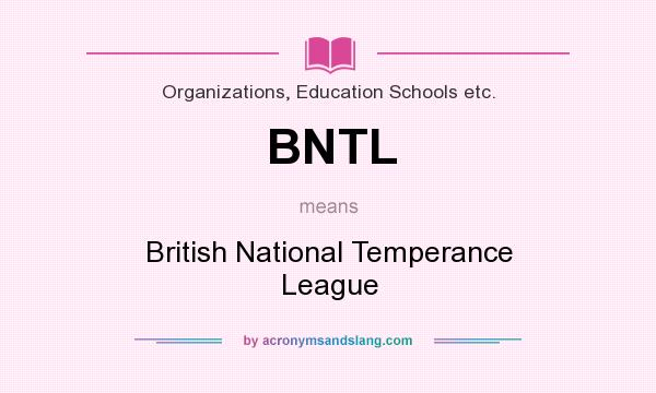What does BNTL mean? It stands for British National Temperance League