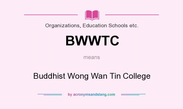 What does BWWTC mean? It stands for Buddhist Wong Wan Tin College