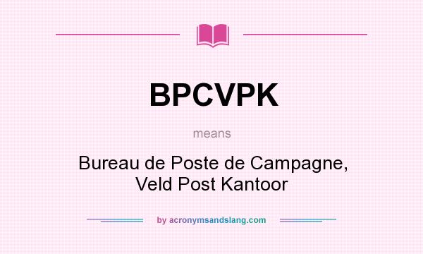 What does BPCVPK mean? It stands for Bureau de Poste de Campagne, Veld Post Kantoor