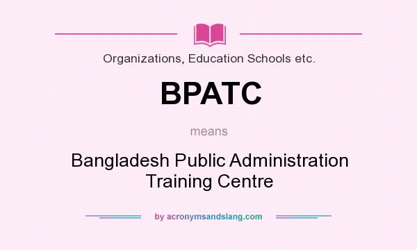 What does BPATC mean? It stands for Bangladesh Public Administration Training Centre