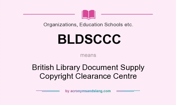 What does BLDSCCC mean? It stands for British Library Document Supply Copyright Clearance Centre