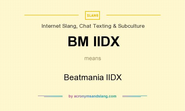 What does BM IIDX mean? It stands for Beatmania IIDX