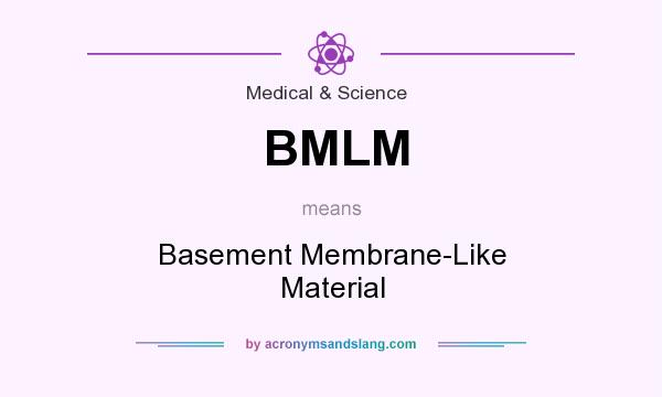 What does BMLM mean? It stands for Basement Membrane-Like Material