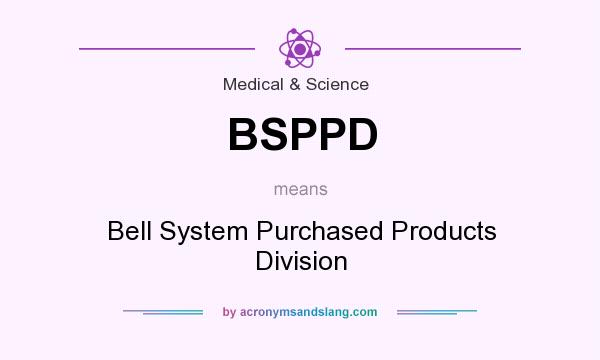 What does BSPPD mean? It stands for Bell System Purchased Products Division