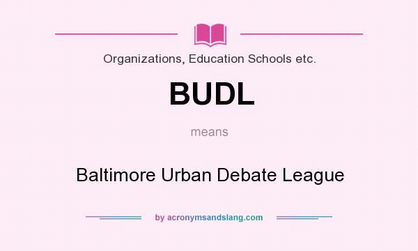 What does BUDL mean? It stands for Baltimore Urban Debate League