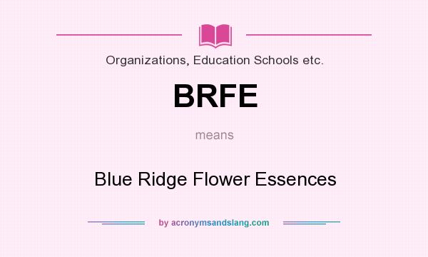 What does BRFE mean? It stands for Blue Ridge Flower Essences