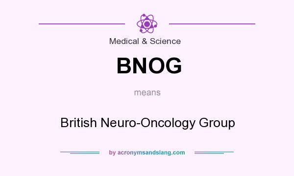 What does BNOG mean? It stands for British Neuro-Oncology Group