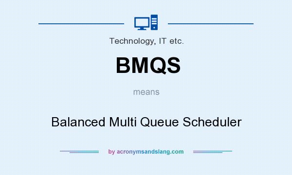 What does BMQS mean? It stands for Balanced Multi Queue Scheduler