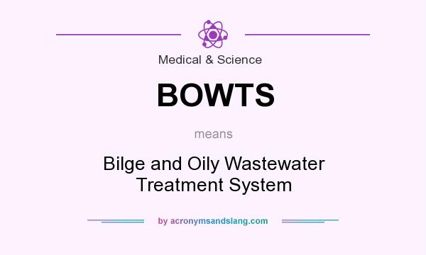 What does BOWTS mean? It stands for Bilge and Oily Wastewater Treatment System