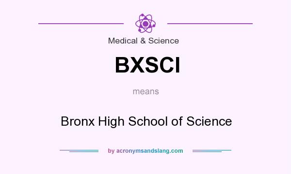 What does BXSCI mean? It stands for Bronx High School of Science
