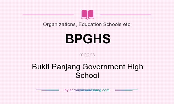 What does BPGHS mean? It stands for Bukit Panjang Government High School