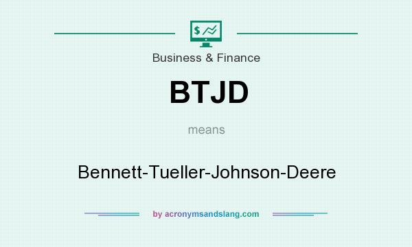 What does BTJD mean? It stands for Bennett-Tueller-Johnson-Deere