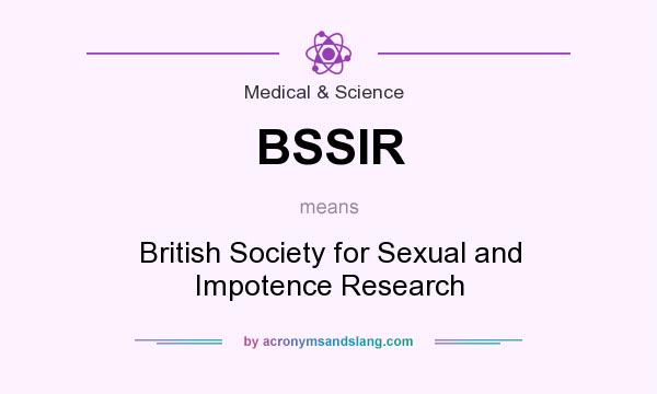 What does BSSIR mean? It stands for British Society for Sexual and Impotence Research