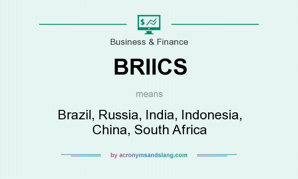 What does BRIICS mean? It stands for Brazil, Russia, India, Indonesia, China, South Africa