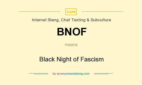 What does BNOF mean? It stands for Black Night of Fascism
