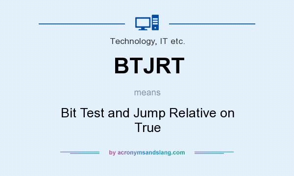 What does BTJRT mean? It stands for Bit Test and Jump Relative on True