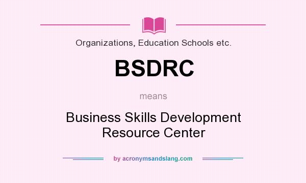 What does BSDRC mean? It stands for Business Skills Development Resource Center