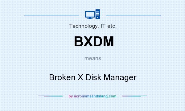 What does BXDM mean? It stands for Broken X Disk Manager