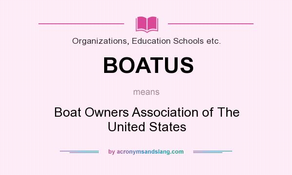 What does BOATUS mean? It stands for Boat Owners Association of The United States