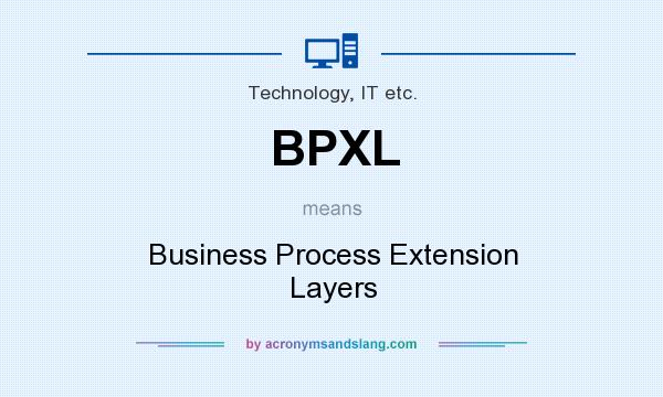 What does BPXL mean? It stands for Business Process Extension Layers