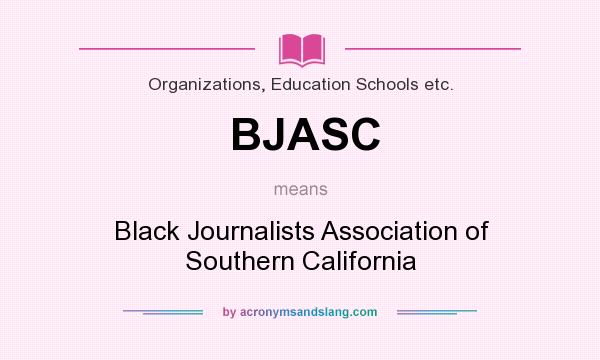 What does BJASC mean? It stands for Black Journalists Association of Southern California
