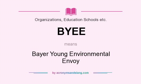 What does BYEE mean? It stands for Bayer Young Environmental Envoy