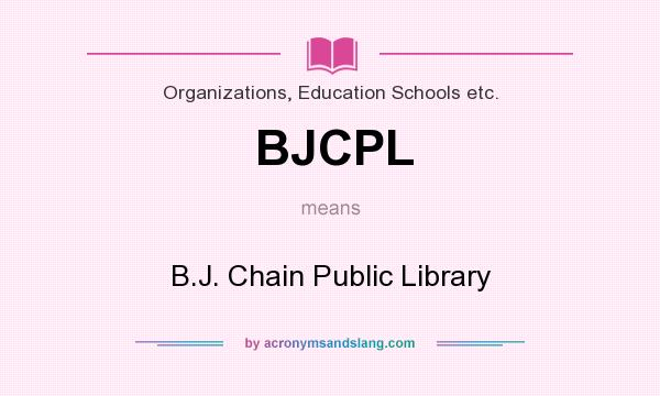 What does BJCPL mean? It stands for B.J. Chain Public Library